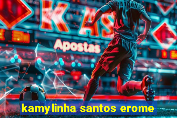 kamylinha santos erome